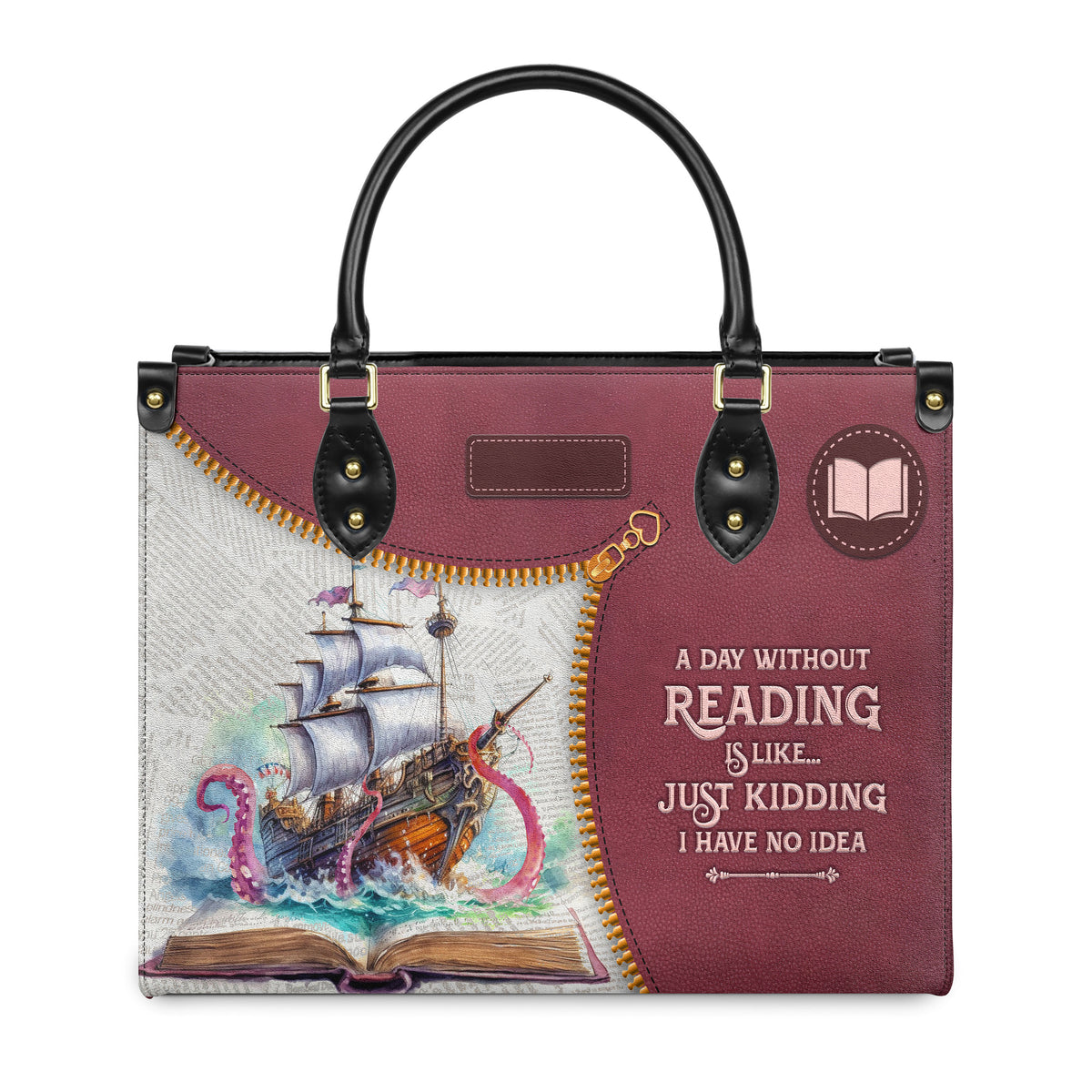 A Day Without Reading Is Like Just Kidding I Have No Idea HHRZ03083049TT Leather Bag