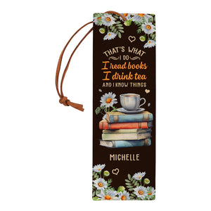 Thats What I Do I Read Books I Drink Tea And I Know Things HHRZ17011018HR Leather Bookmark