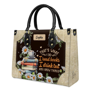 Thats What I Do I Read Books I Drink Tea And I Know Things HTRZ20116242WK Leather Bag