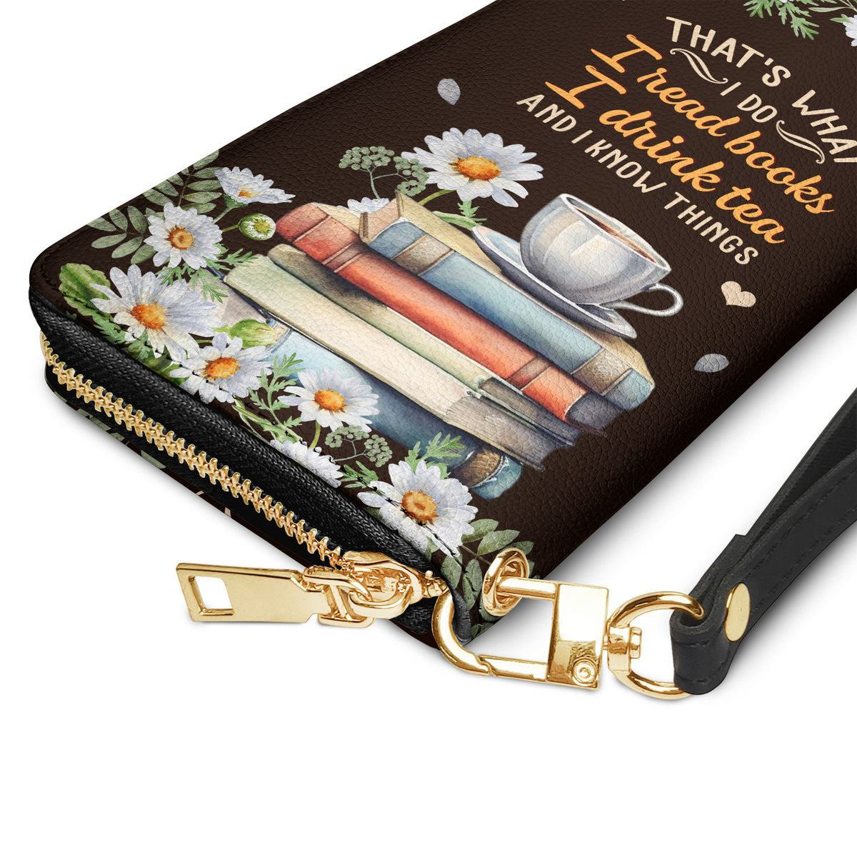 Thats What I Do I Read Books I Drink Tea And I Know Things HHRZ28111234JJ Zip Around Leather Wallet