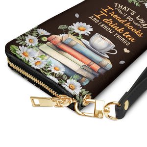Thats What I Do I Read Books I Drink Tea And I Know Things HHRZ28111234JJ Zip Around Leather Wallet