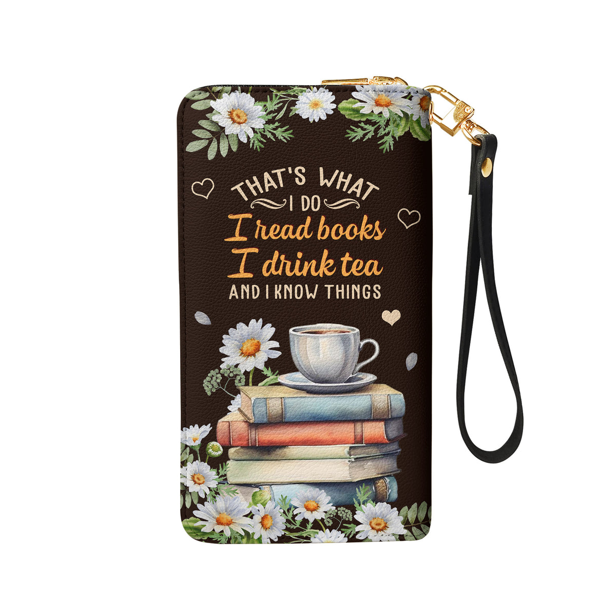 Thats What I Do I Read Books I Drink Tea And I Know Things HHRZ28111234JJ Zip Around Leather Wallet